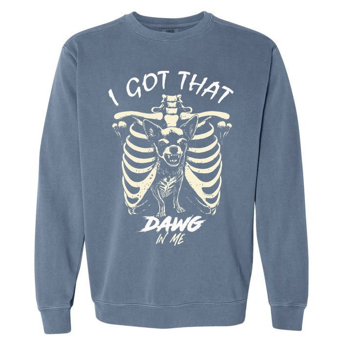 Funny Viral Meme I Got That Dog In Me Skeleton Chihuahua Garment-Dyed Sweatshirt