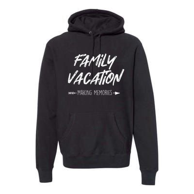 Family Vacation Making Memories Summer Sun Vacationer Beach Premium Hoodie