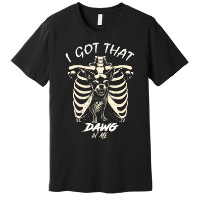 Funny Viral Meme I Got That Dog In Me Skeleton Chihuahua Premium T-Shirt