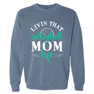 Funny Volleyball Mom Gift Livin That Volleyball Life Funny Gift Garment-Dyed Sweatshirt