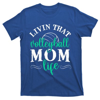 Funny Volleyball Mom Gift Livin That Volleyball Life Funny Gift T-Shirt