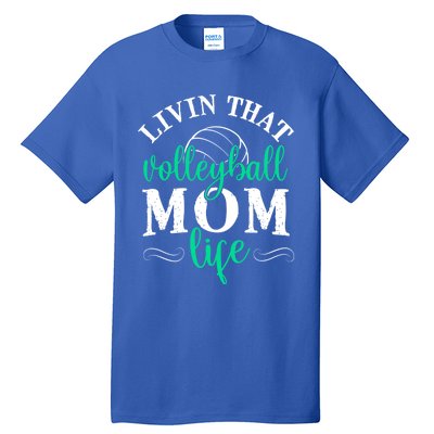 Funny Volleyball Mom Gift Livin That Volleyball Life Funny Gift Tall T-Shirt