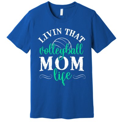 Funny Volleyball Mom Gift Livin That Volleyball Life Funny Gift Premium T-Shirt