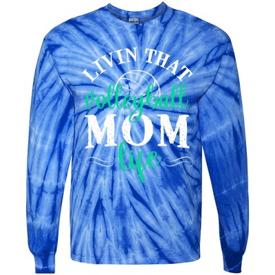 Funny Volleyball Mom Gift Livin That Volleyball Life Funny Gift Tie-Dye Long Sleeve Shirt