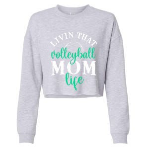 Funny Volleyball Mom Gift Livin That Volleyball Life Funny Gift Cropped Pullover Crew