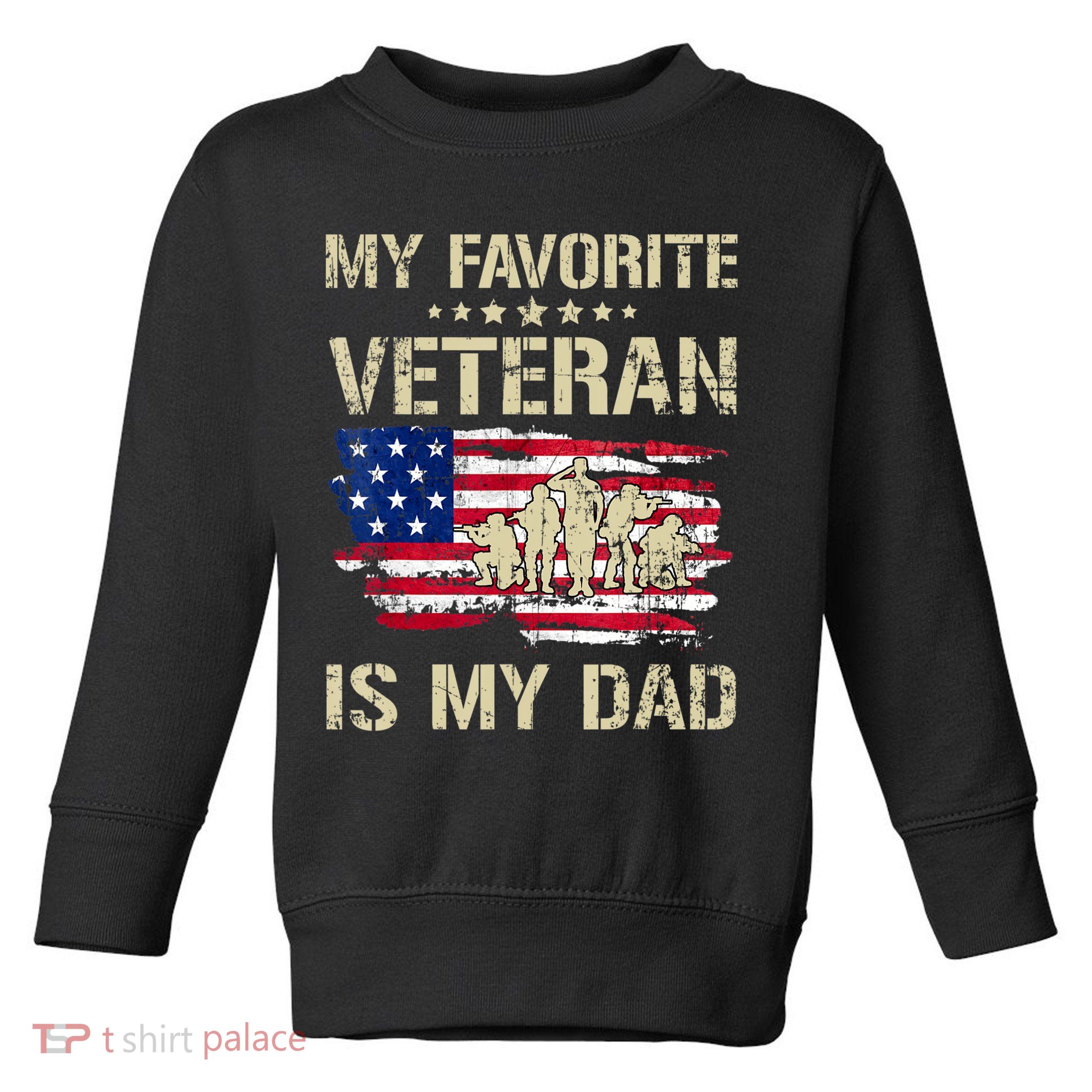 Father Veterans My Favorite Veteran Is My Dad Us Flag Toddler Sweatshirt