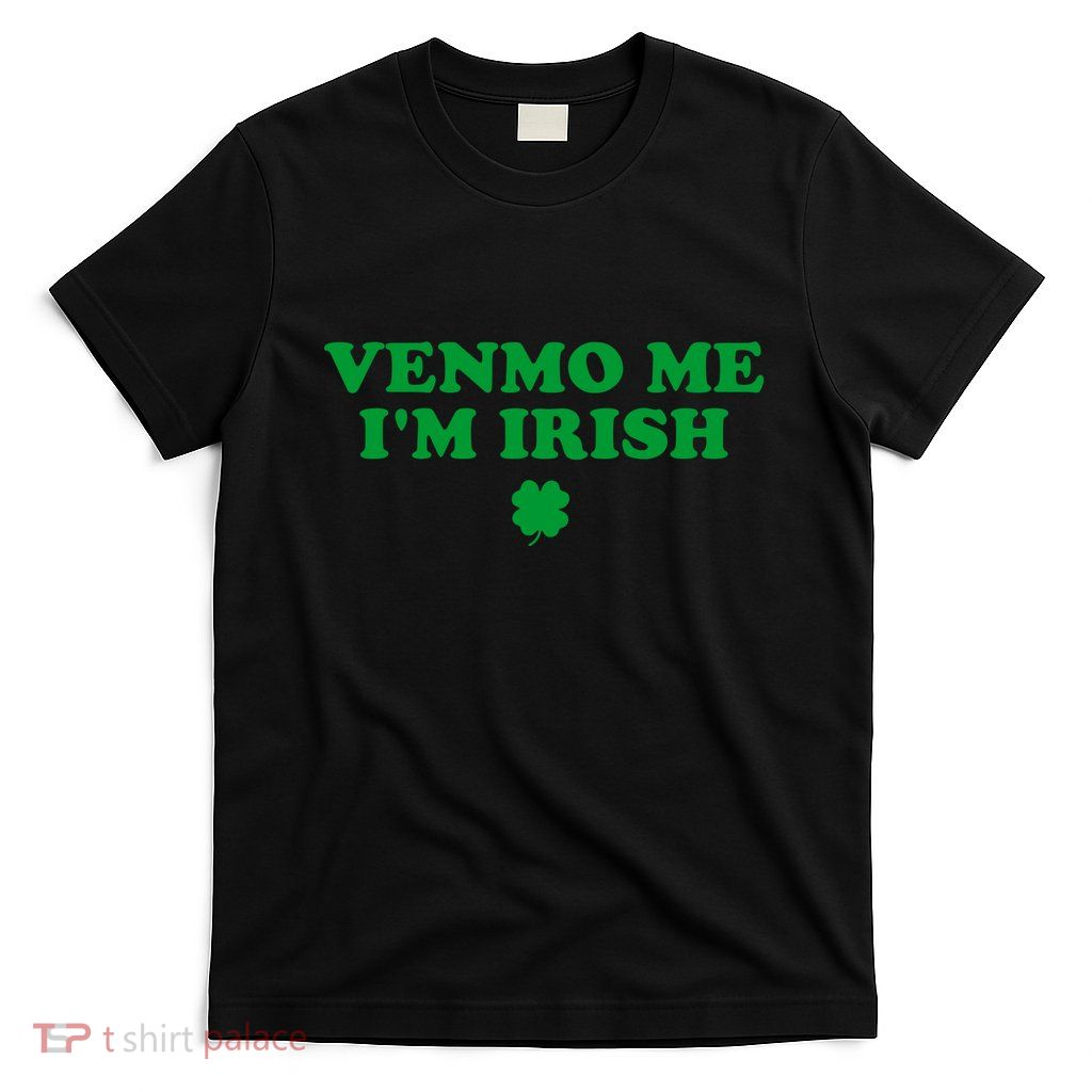 Funny Venmo Me IM Irish T-Shirt