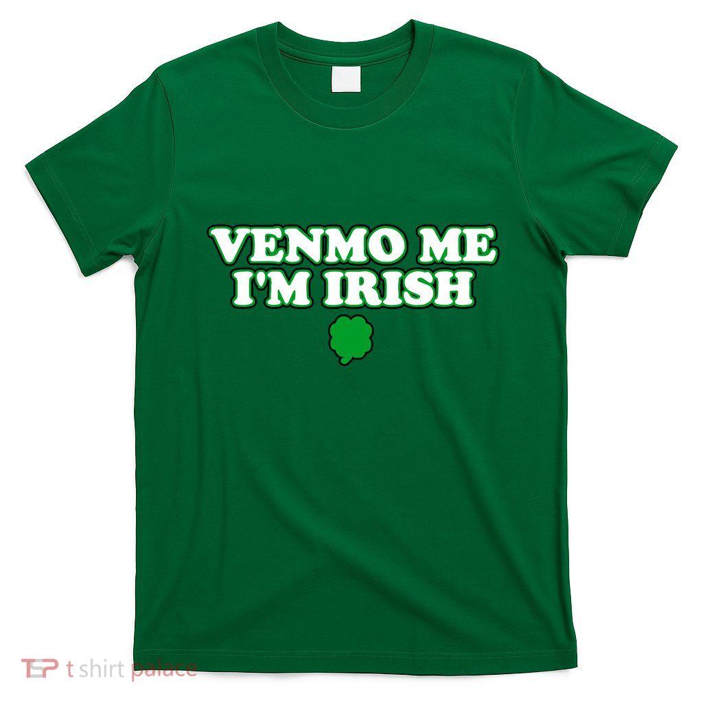 Funny Venmo Me IM Irish T-Shirt