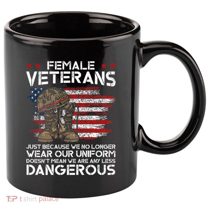 Female Veterans Not Any Less Dangerous 11oz C Handle Ceramic Mug