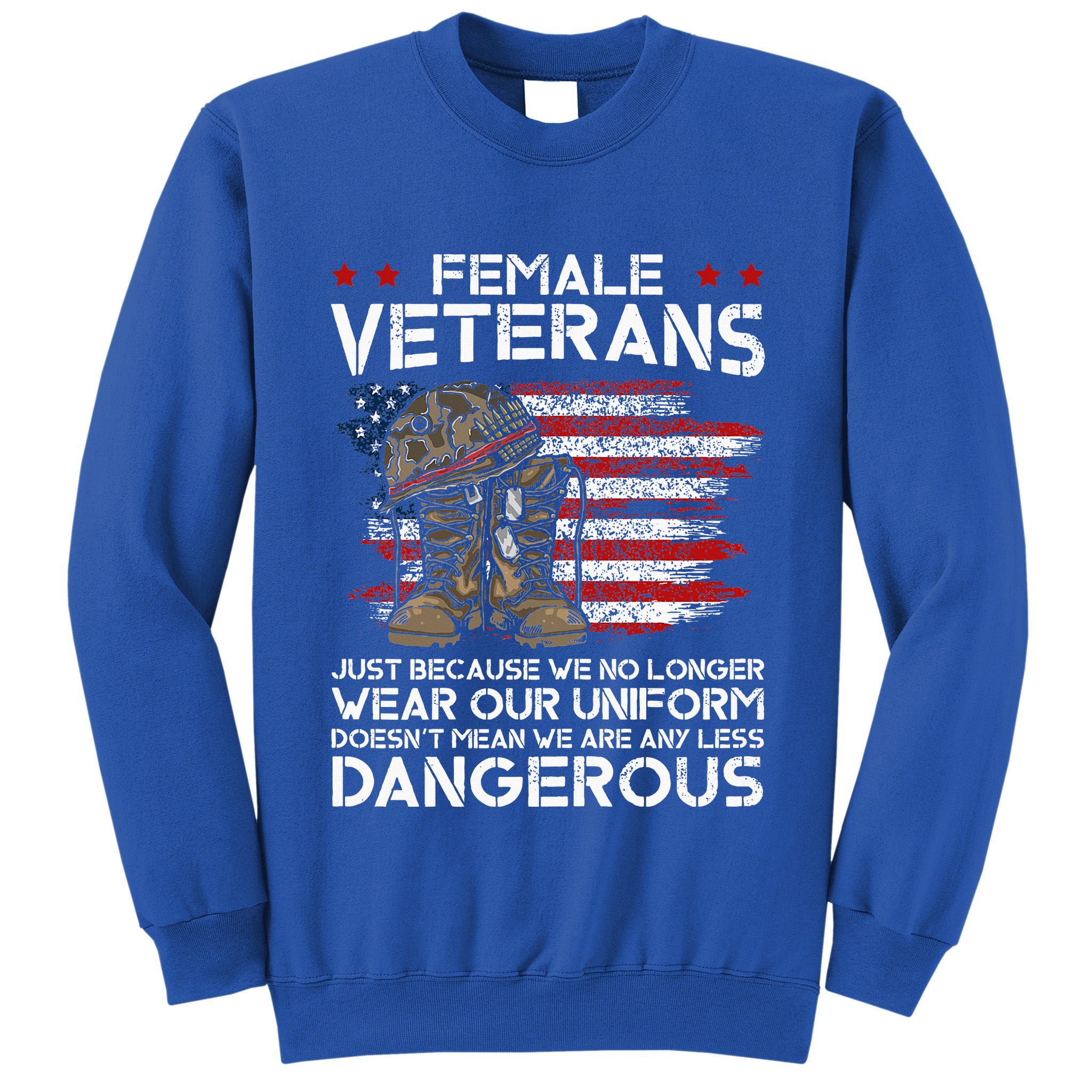 Female Veterans Not Any Less Dangerous Tall Sweatshirt