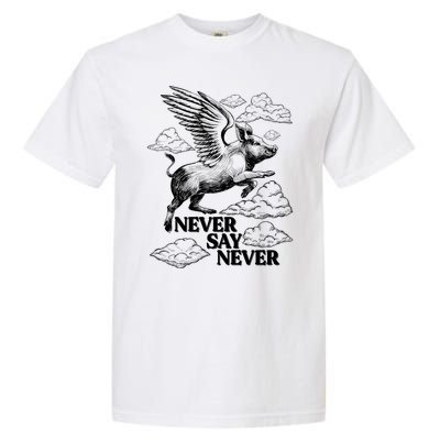 Funny Vintage Never Say Never When Pigs Fly Garment-Dyed Heavyweight T-Shirt