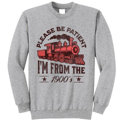 Funny Vintage Please Be Patient With Me IM From The 1900S Tall Sweatshirt