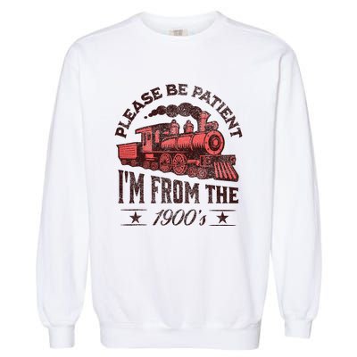 Funny Vintage Please Be Patient With Me IM From The 1900S Garment-Dyed Sweatshirt