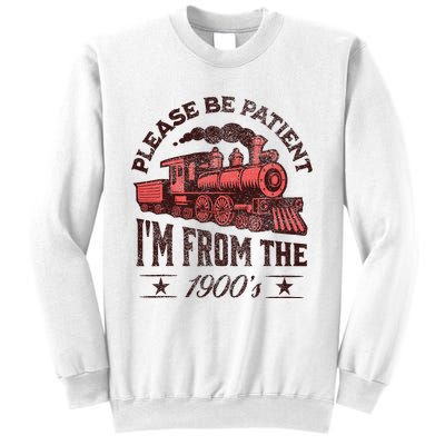 Funny Vintage Please Be Patient With Me IM From The 1900S Sweatshirt