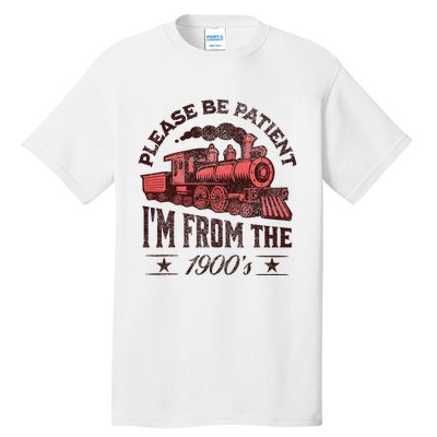 Funny Vintage Please Be Patient With Me IM From The 1900S Tall T-Shirt