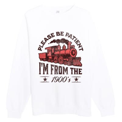 Funny Vintage Please Be Patient With Me IM From The 1900S Premium Crewneck Sweatshirt