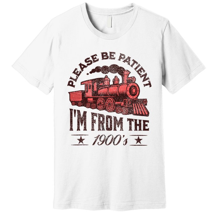 Funny Vintage Please Be Patient With Me IM From The 1900S Premium T-Shirt