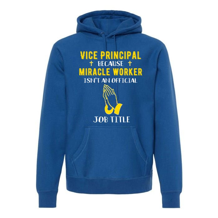 Funny Vice Principal Because Miracle Worker Isnt A Job Title Gift Premium Hoodie