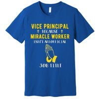 Funny Vice Principal Because Miracle Worker Isnt A Job Title Gift Premium T-Shirt