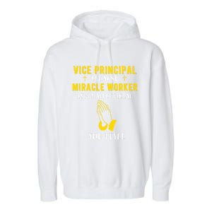 Funny Vice Principal Because Miracle Worker Isnt A Job Title Gift Garment-Dyed Fleece Hoodie