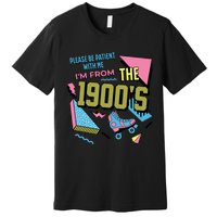 Funny Vintage Please Be Patient With Me IM From The 1900S Premium T-Shirt