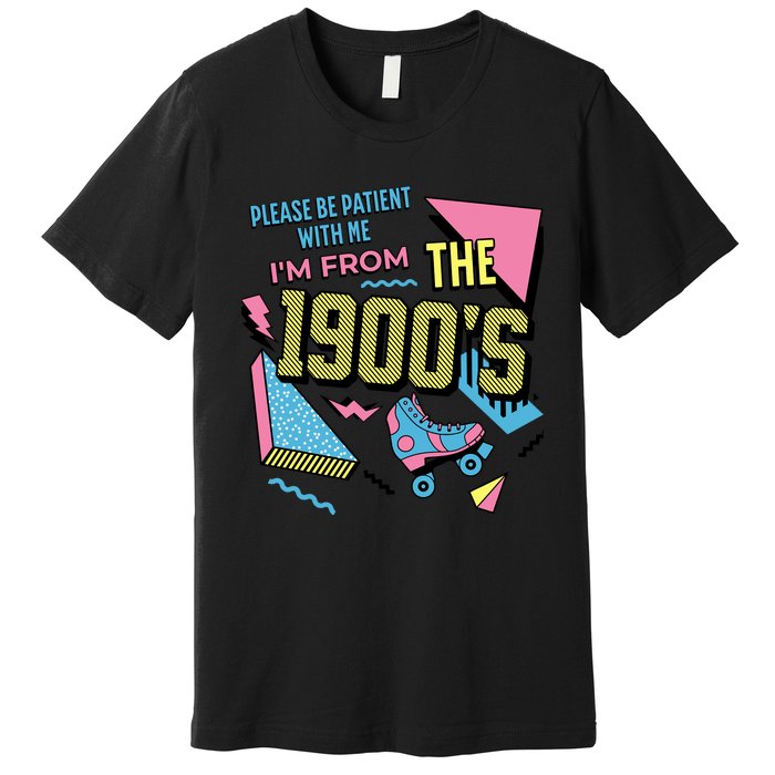 Funny Vintage Please Be Patient With Me IM From The 1900S Premium T-Shirt