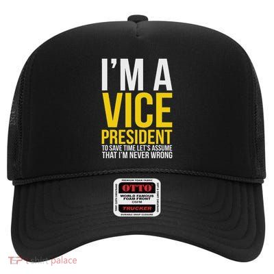 Funny Vice President Chairman Vp Assume IM Never Wrong High Crown Mesh Back Trucker Hat
