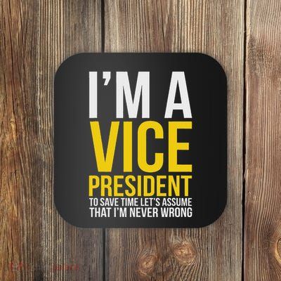 Funny Vice President Chairman Vp Assume IM Never Wrong Coaster
