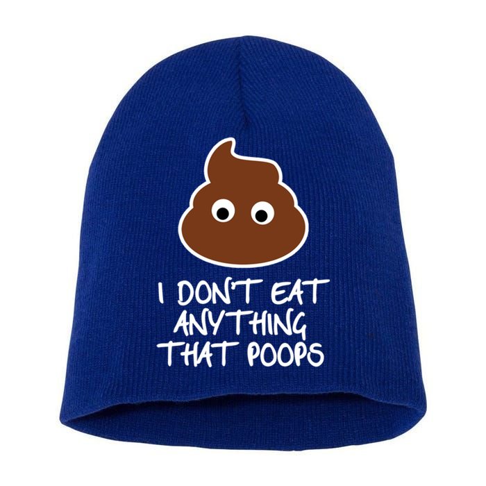 Funny Vegan Quote I Dont Eat Anything That Poops Cute Gift Short Acrylic Beanie