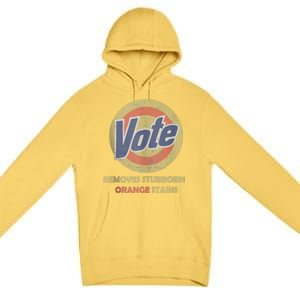 Funny Vote Removes Stubborn Orange Stains Election 2024 Premium Pullover Hoodie