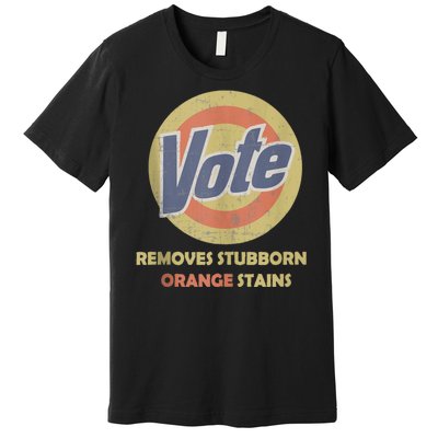 Funny Vote Removes Stubborn Orange Stains Election 2024 Premium T-Shirt