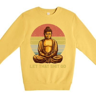 Funny Vintage Retro Let That Shit Go Buddha Yoga Gift Premium Crewneck Sweatshirt