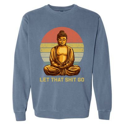 Funny Vintage Retro Let That Shit Go Buddha Yoga Gift Garment-Dyed Sweatshirt