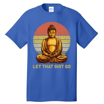 Funny Vintage Retro Let That Shit Go Buddha Yoga Gift Tall T-Shirt