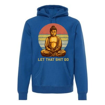 Funny Vintage Retro Let That Shit Go Buddha Yoga Gift Premium Hoodie