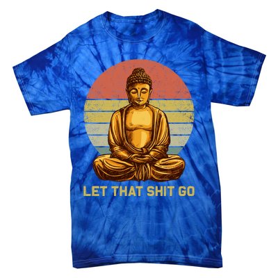 Funny Vintage Retro Let That Shit Go Buddha Yoga Gift Tie-Dye T-Shirt