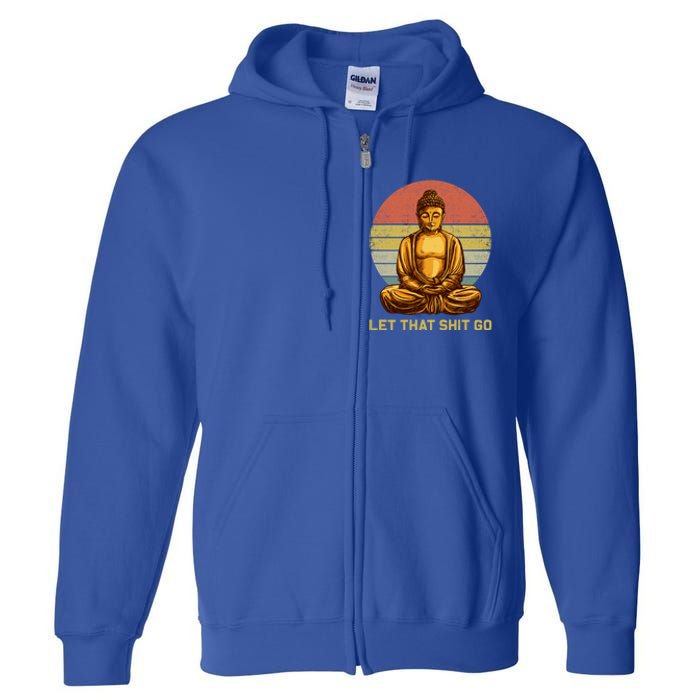 Funny Vintage Retro Let That Shit Go Buddha Yoga Gift Full Zip Hoodie