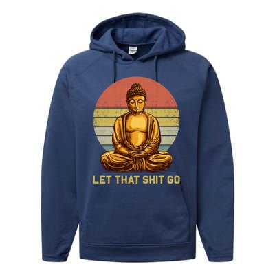 Funny Vintage Retro Let That Shit Go Buddha Yoga Gift Performance Fleece Hoodie