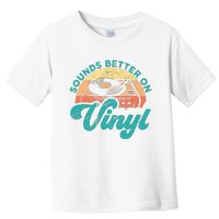 Funny Vinyl Record Quotes Sounds Better On Vinyl Toddler T-Shirt