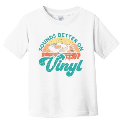 Funny Vinyl Record Quotes Sounds Better On Vinyl Toddler T-Shirt