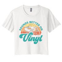 Funny Vinyl Record Quotes Sounds Better On Vinyl Women's Crop Top Tee