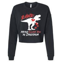 Funny Valentine Rawr Means I Love You In Dinosaur Trex Dinosaur Cropped Pullover Crew