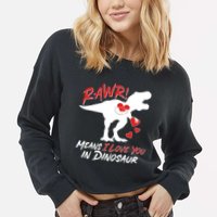 Funny Valentine Rawr Means I Love You In Dinosaur Trex Dinosaur Cropped Pullover Crew