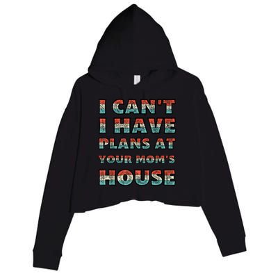 Funny Vintage Retro I Can't I Got Plans At Your Mom's House T Crop Fleece Hoodie