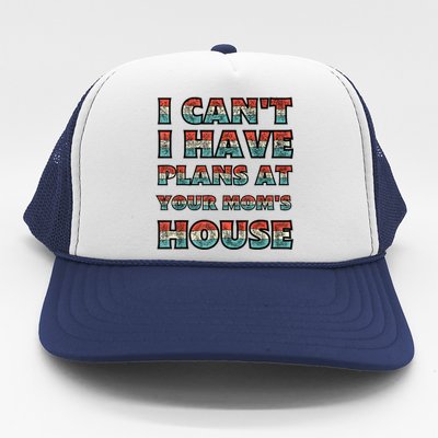 Funny Vintage Retro I Can't I Got Plans At Your Mom's House T Trucker Hat