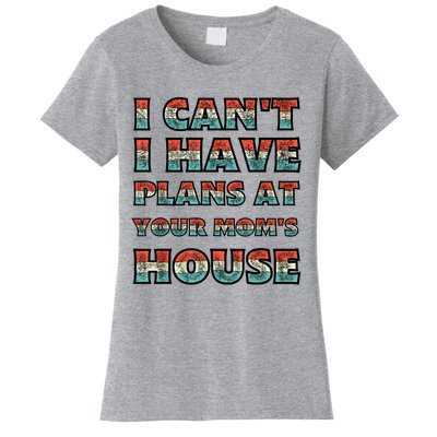 Funny Vintage Retro I Can't I Got Plans At Your Mom's House T Women's T-Shirt