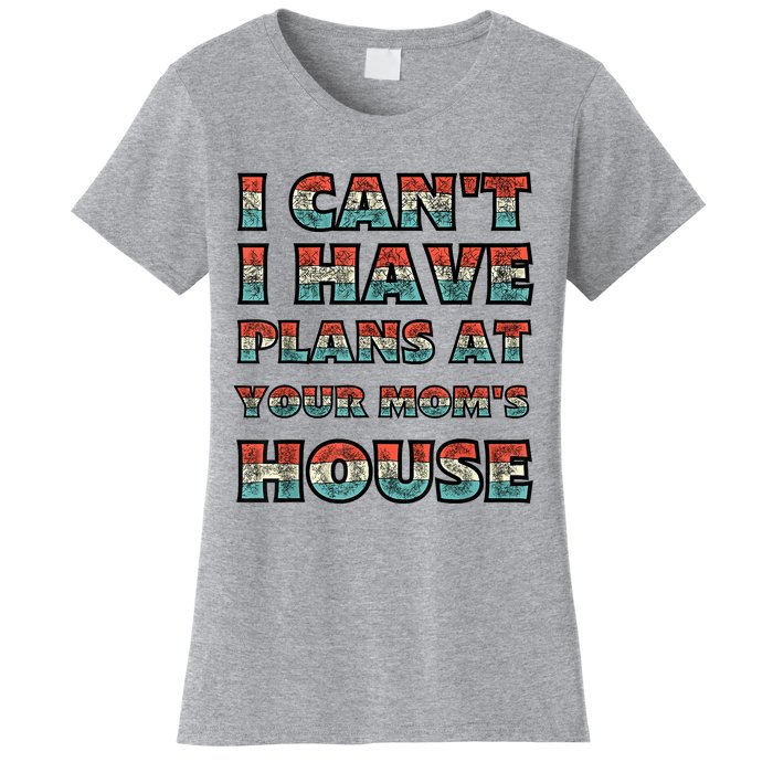 Funny Vintage Retro I Can't I Got Plans At Your Mom's House T Women's T-Shirt