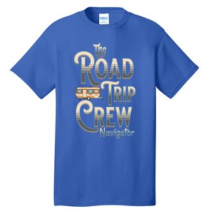 Family Vacation Road Trip Crew Navigator Travel Trailer Gift Tall T-Shirt