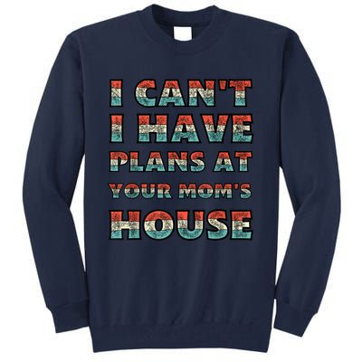 Funny Vintage Retro I Can't I Got Plans At Your Mom's House Tall Sweatshirt