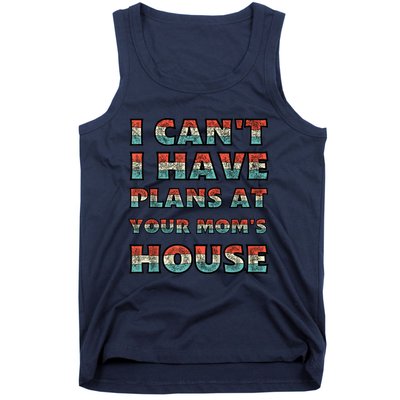 Funny Vintage Retro I Can't I Got Plans At Your Mom's House Tank Top